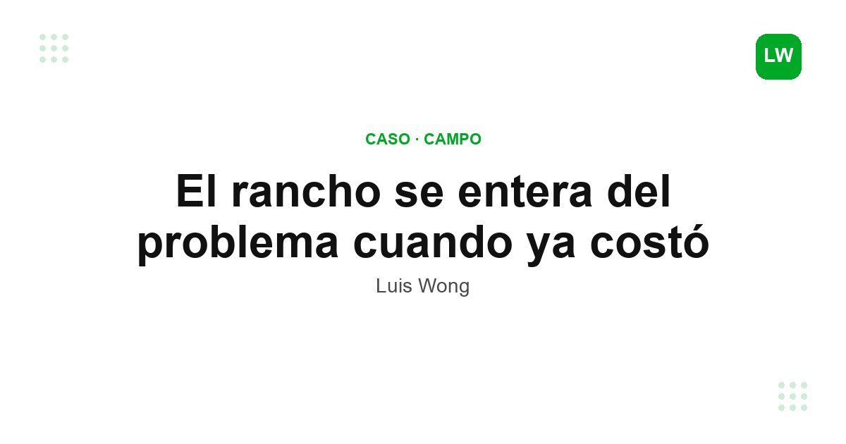 El rancho se entera del problema cuando ya costó