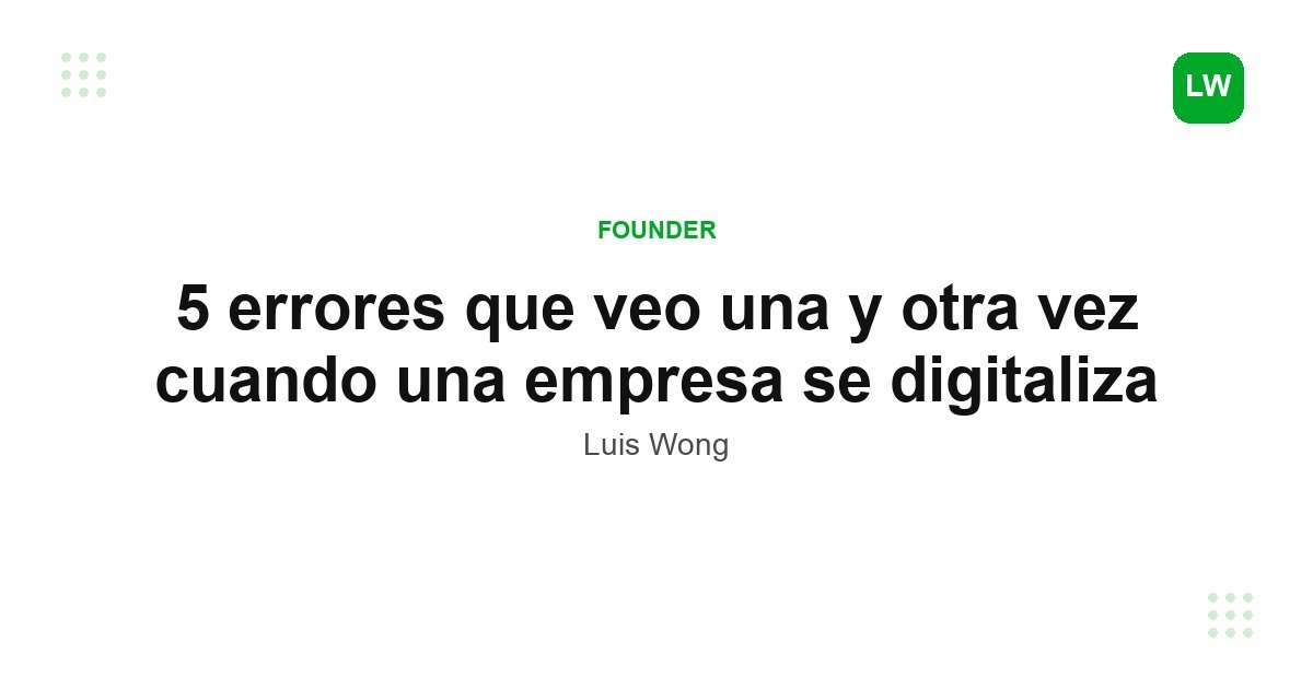 5 errores que veo una y otra vez cuando una empresa se digitaliza