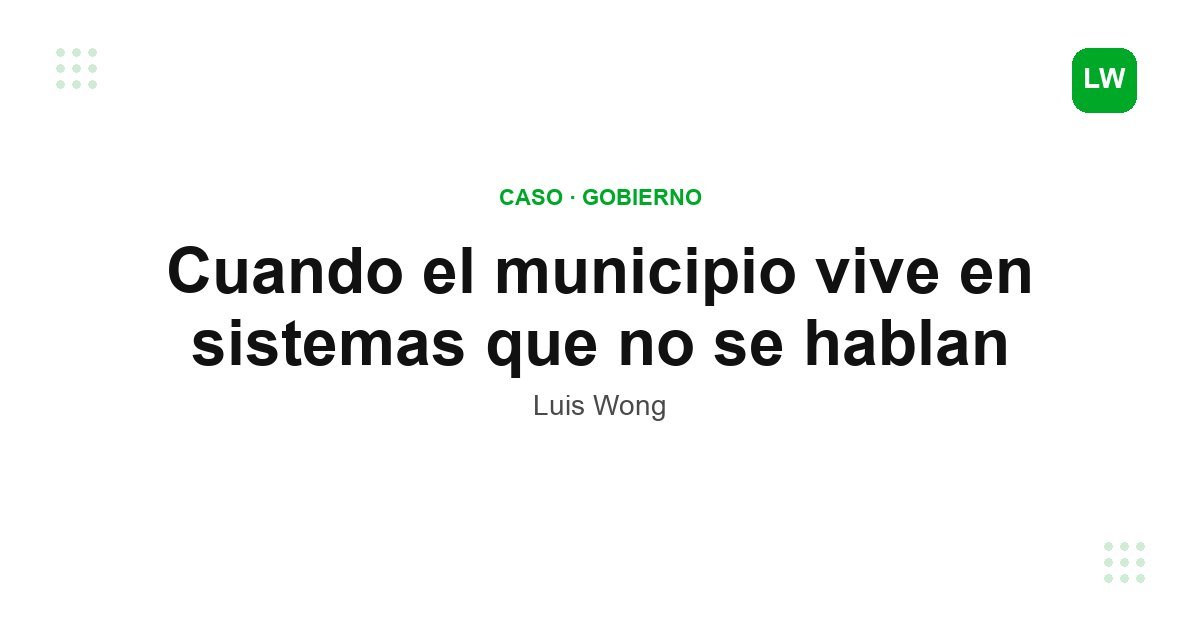 Cuando el municipio vive en sistemas que no se hablan