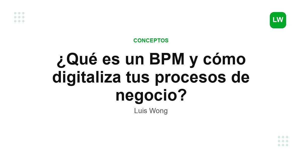 ¿Qué es un BPM y cómo digitaliza tus procesos de negocio?
