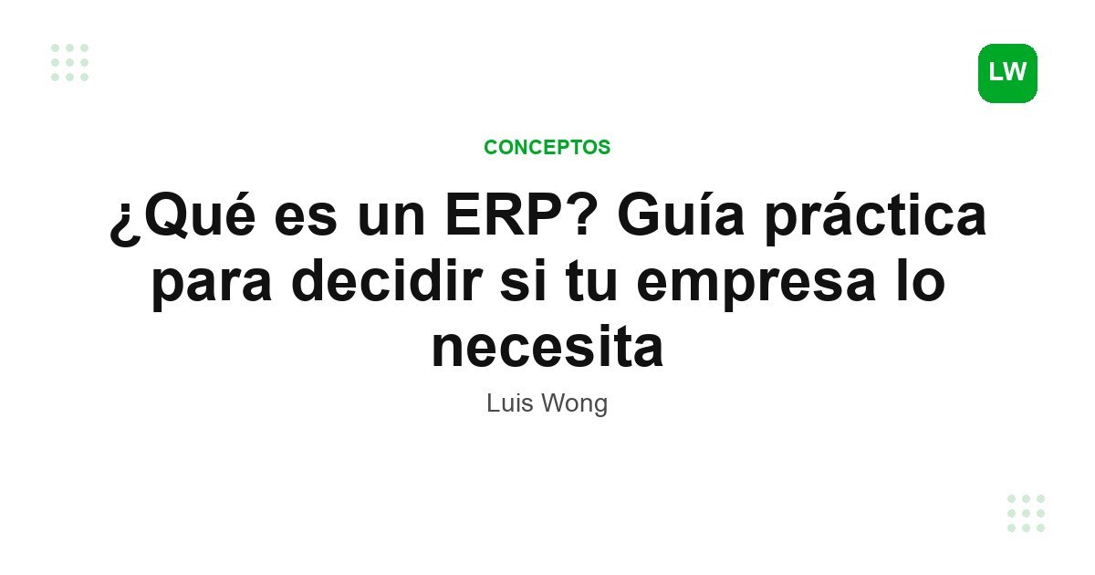 ¿Qué es un ERP? Guía práctica para decidir si tu empresa lo necesita